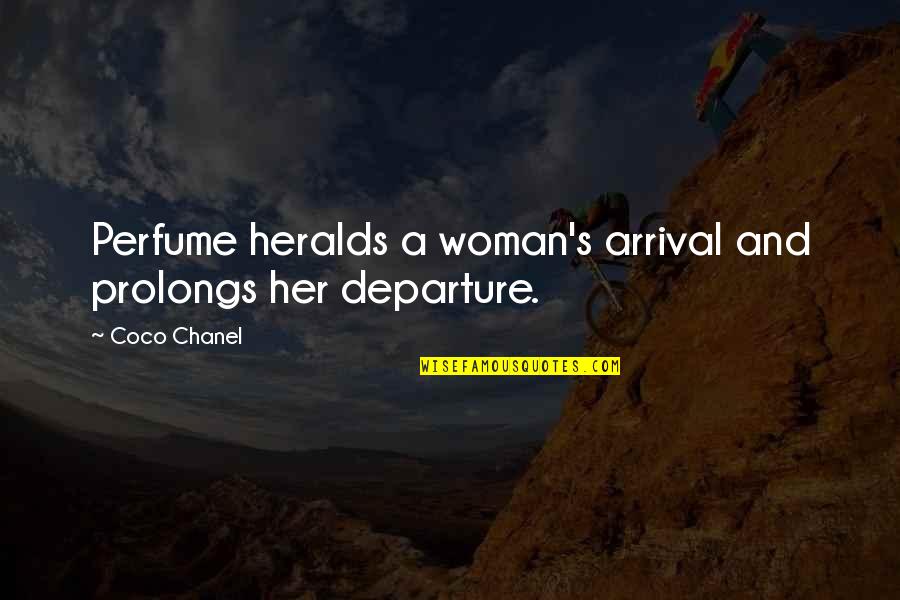 Departure And Arrival Quotes By Coco Chanel: Perfume heralds a woman's arrival and prolongs her