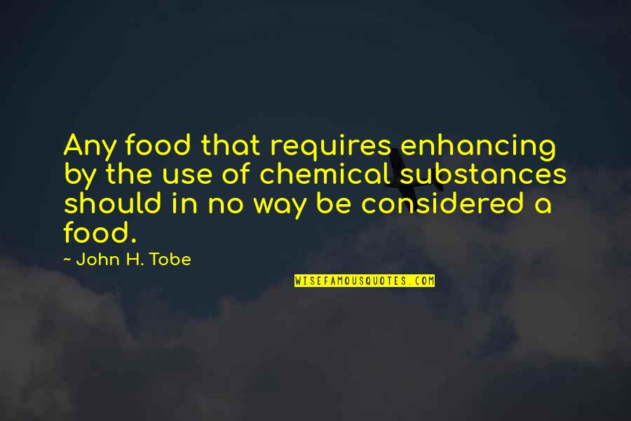 Departure Love Quotes By John H. Tobe: Any food that requires enhancing by the use