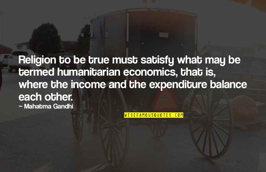 Departure Love Quotes By Mahatma Gandhi: Religion to be true must satisfy what may