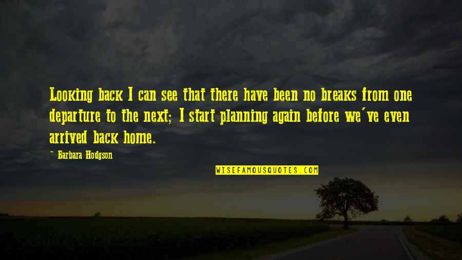 Departure Quotes By Barbara Hodgson: Looking back I can see that there have