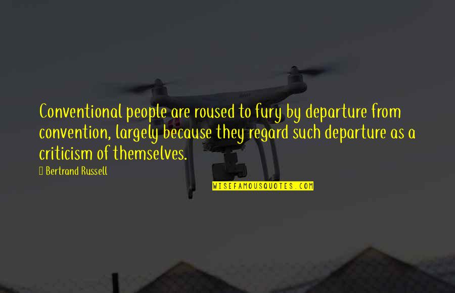 Departure Quotes By Bertrand Russell: Conventional people are roused to fury by departure