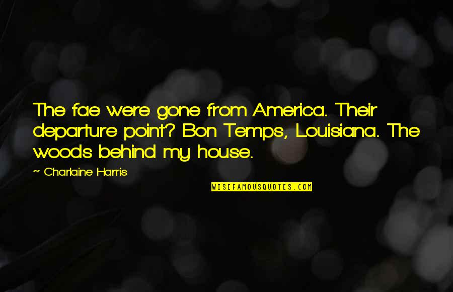 Departure Quotes By Charlaine Harris: The fae were gone from America. Their departure