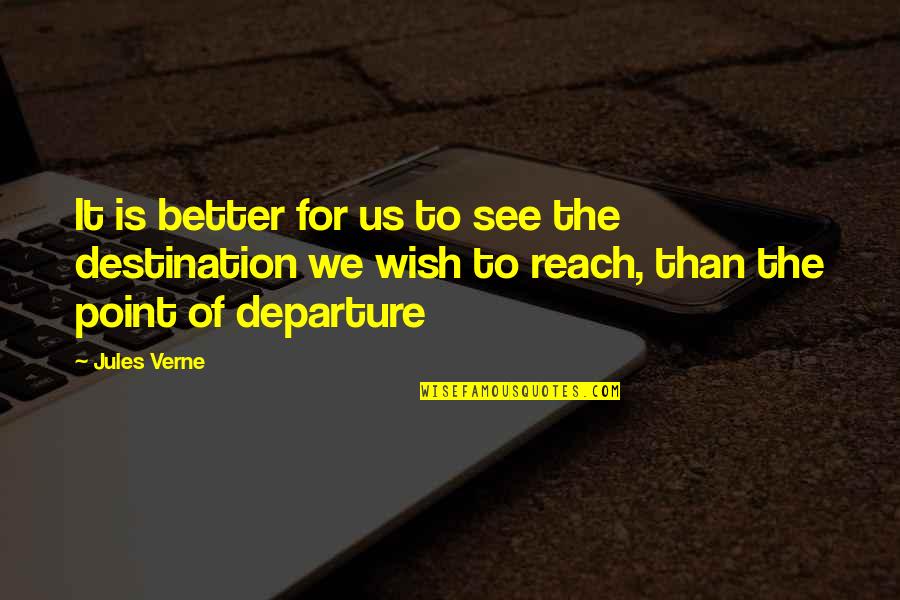 Departure Quotes By Jules Verne: It is better for us to see the