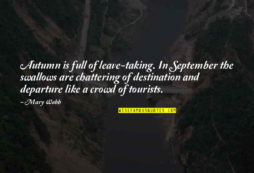 Departure Quotes By Mary Webb: Autumn is full of leave-taking. In September the