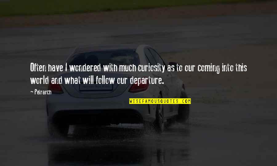 Departure Quotes By Petrarch: Often have I wondered with much curiosity as Departure Quotes By Petrarch: Often have I wondered with much curiosity as