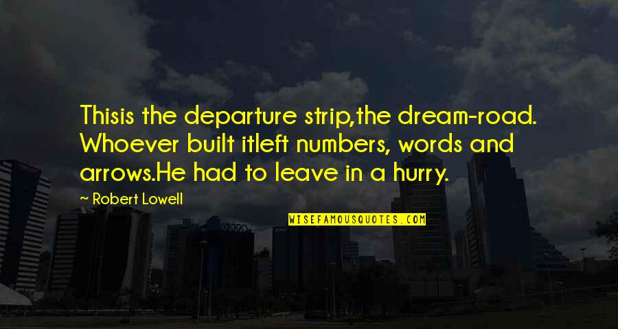 Departure Quotes By Robert Lowell: Thisis the departure strip,the dream-road. Whoever built itleft
