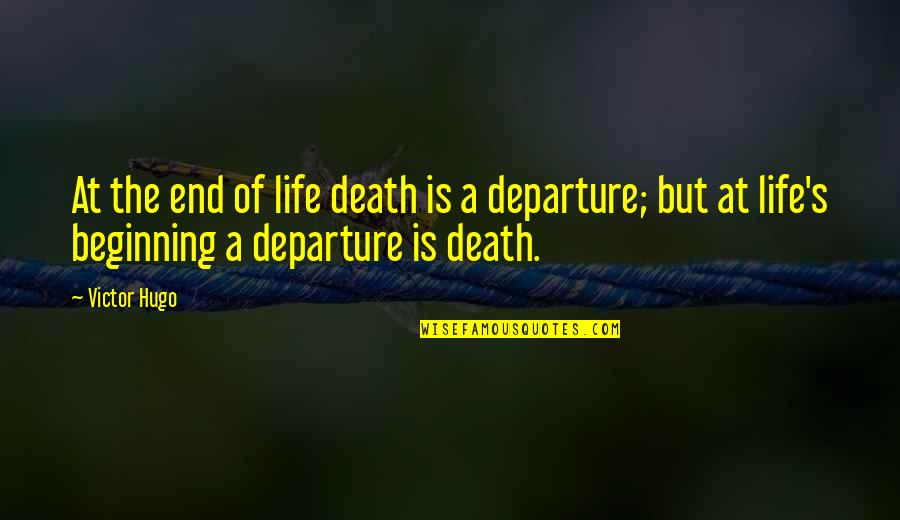 Departure Quotes By Victor Hugo: At the end of life death is a Departure Quotes By Victor Hugo: At the end of life death is a