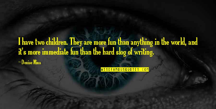 Departures 2008 Quotes By Denise Mina: I have two children. They are more fun Departures 2008 Quotes By Denise Mina: I have two children. They are more fun