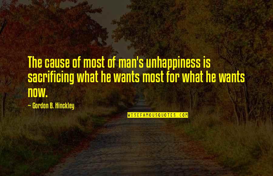 Departures Show Quotes By Gordon B. Hinckley: The cause of most of man's unhappiness is