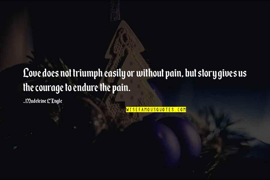 Depasse En Quotes By Madeleine L'Engle: Love does not triumph easily or without pain, Depasse En Quotes By Madeleine L'Engle: Love does not triumph easily or without pain,