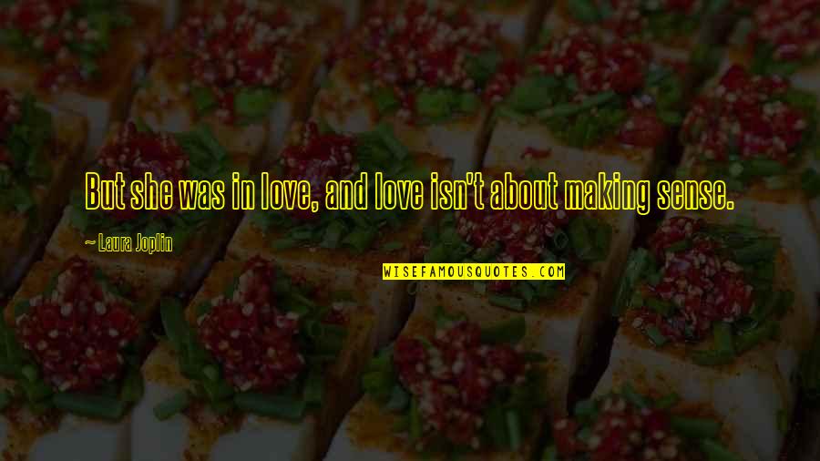 Depassement Quotes By Laura Joplin: But she was in love, and love isn't Depassement Quotes By Laura Joplin: But she was in love, and love isn't