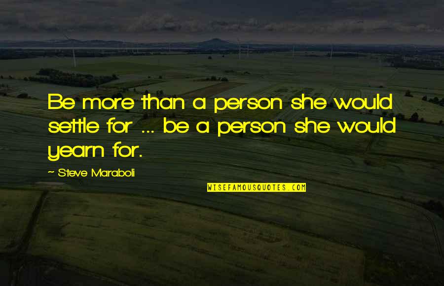 Depasser Compte Quotes By Steve Maraboli: Be more than a person she would settle