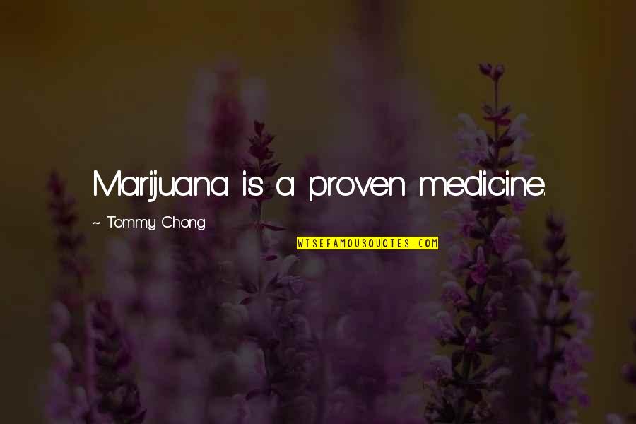 Depatie Fluid Quotes By Tommy Chong: Marijuana is a proven medicine. Depatie Fluid Quotes By Tommy Chong: Marijuana is a proven medicine.