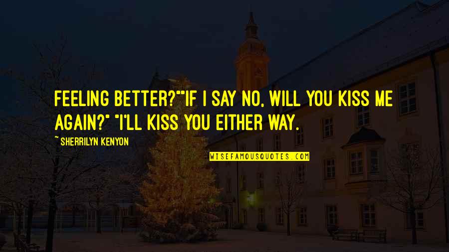 Depatis Patent Quotes By Sherrilyn Kenyon: Feeling better?""If I say no, will you kiss