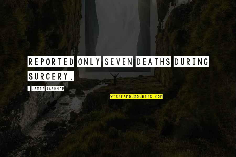 Depatisnet Quotes By James Dashner: reported only seven deaths during surgery.