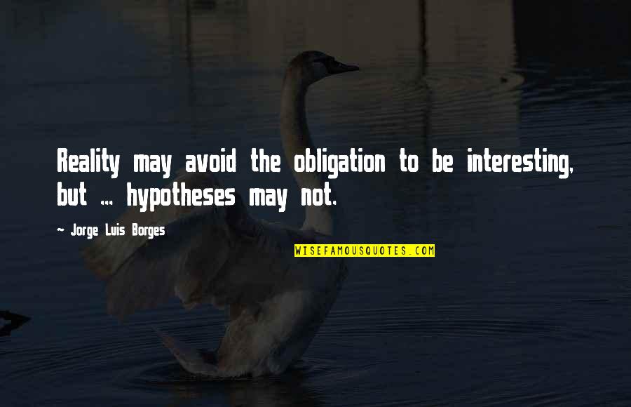 Depaul Quotes By Jorge Luis Borges: Reality may avoid the obligation to be interesting,