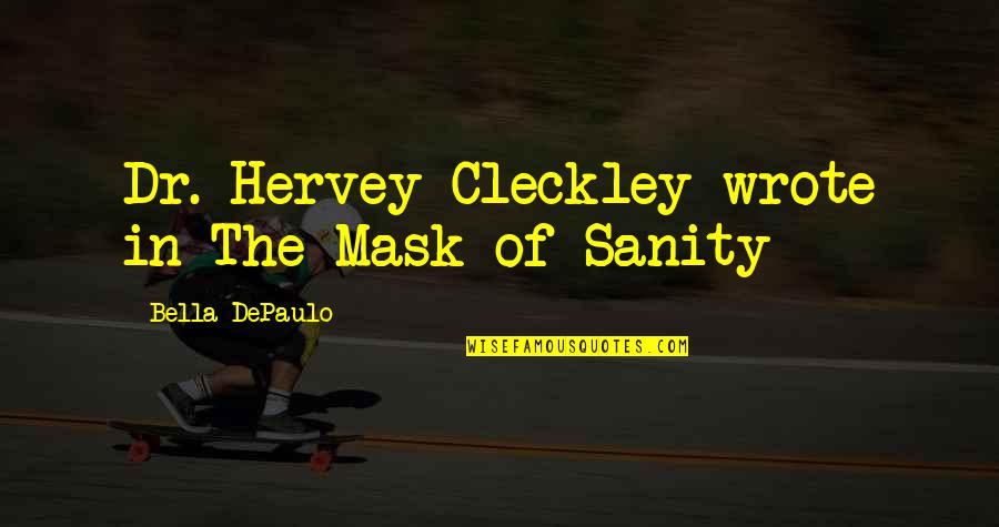 Depaulo Quotes By Bella DePaulo: Dr. Hervey Cleckley wrote in The Mask of Depaulo Quotes By Bella DePaulo: Dr. Hervey Cleckley wrote in The Mask of
