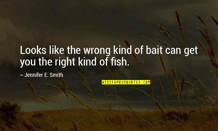 Depauls Mission Quotes By Jennifer E. Smith: Looks like the wrong kind of bait can