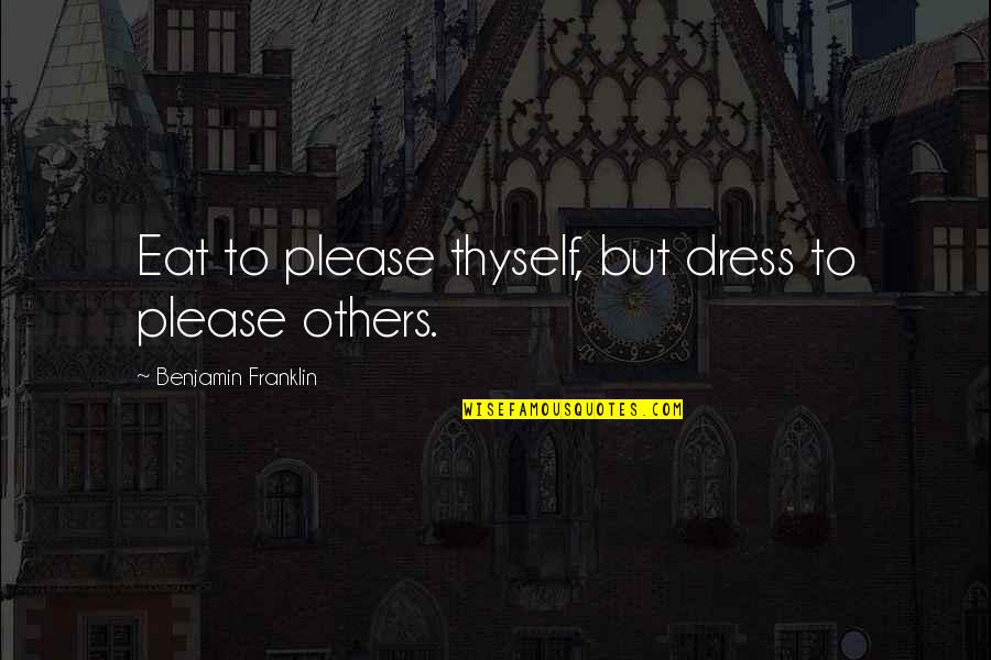 Depaul's Quotes By Benjamin Franklin: Eat to please thyself, but dress to please