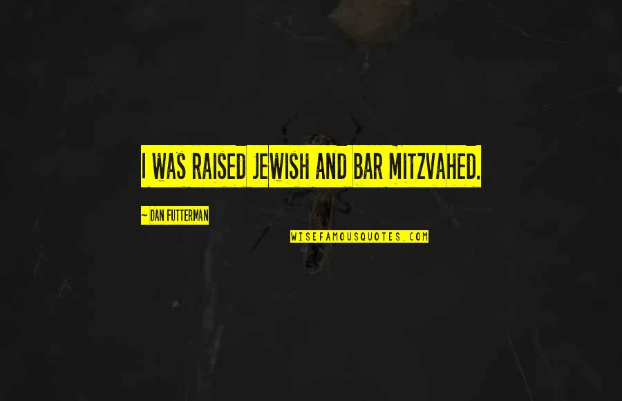 Depauls T Shirt Quotes By Dan Futterman: I was raised Jewish and bar mitzvahed.