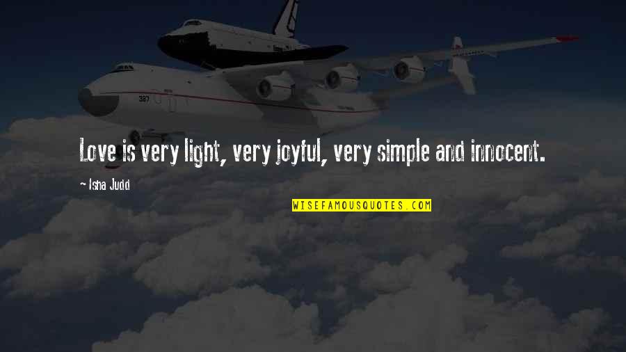 Depauls Table Restaurant Quotes By Isha Judd: Love is very light, very joyful, very simple