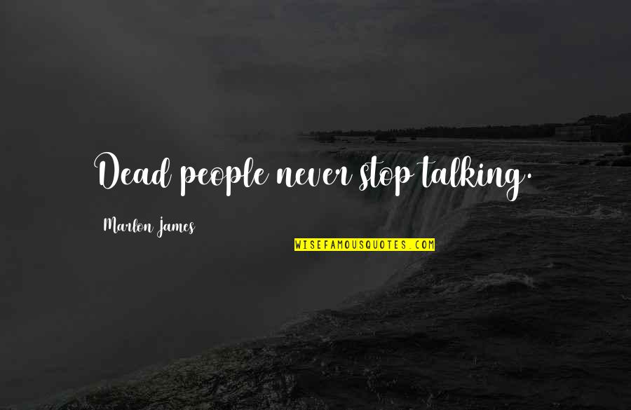 Depeately Quotes By Marlon James: Dead people never stop talking. Depeately Quotes By Marlon James: Dead people never stop talking.
