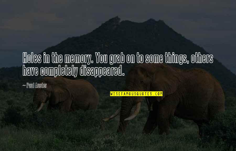 Depeately Quotes By Paul Auster: Holes in the memory. You grab on to