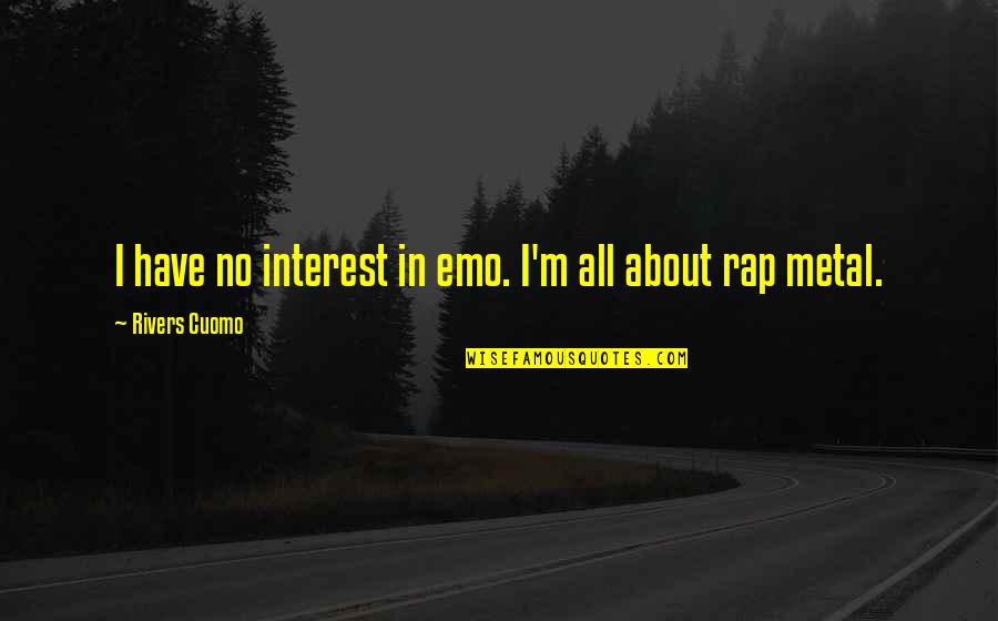 Depeately Quotes By Rivers Cuomo: I have no interest in emo. I'm all Depeately Quotes By Rivers Cuomo: I have no interest in emo. I'm all