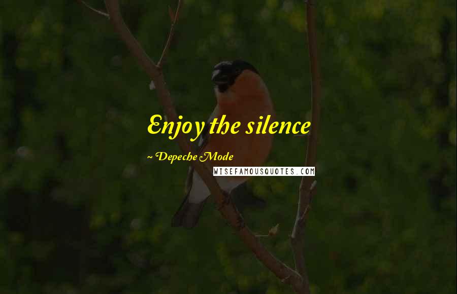 Depeche Mode quotes: Enjoy the silence