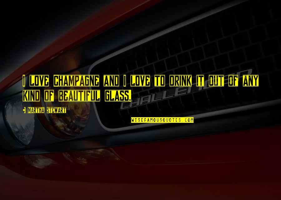 Depecher Synonyme Quotes By Martha Stewart: I love Champagne and I love to drink