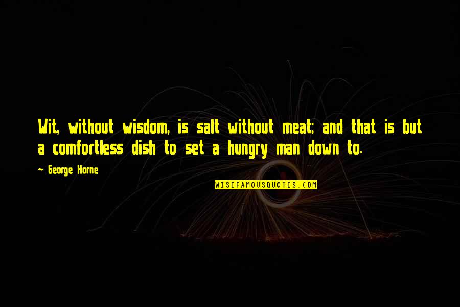 Depecher Vous Quotes By George Horne: Wit, without wisdom, is salt without meat; and Depecher Vous Quotes By George Horne: Wit, without wisdom, is salt without meat; and