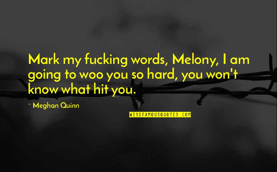 Depecher Vous Quotes By Meghan Quinn: Mark my fucking words, Melony, I am going Depecher Vous Quotes By Meghan Quinn: Mark my fucking words, Melony, I am going