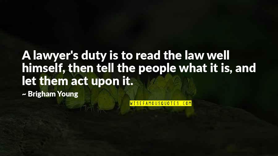 Depenbrock Designs Quotes By Brigham Young: A lawyer's duty is to read the law