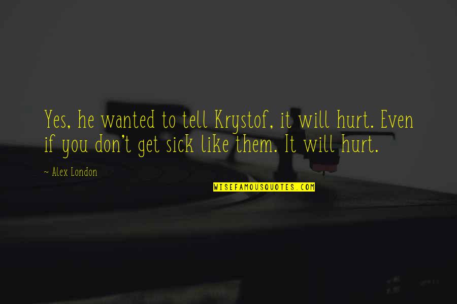 Depenbusch Chandler Quotes By Alex London: Yes, he wanted to tell Krystof, it will