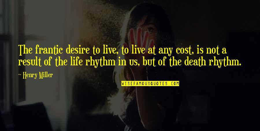 Depenbusch Chandler Quotes By Henry Miller: The frantic desire to live, to live at
