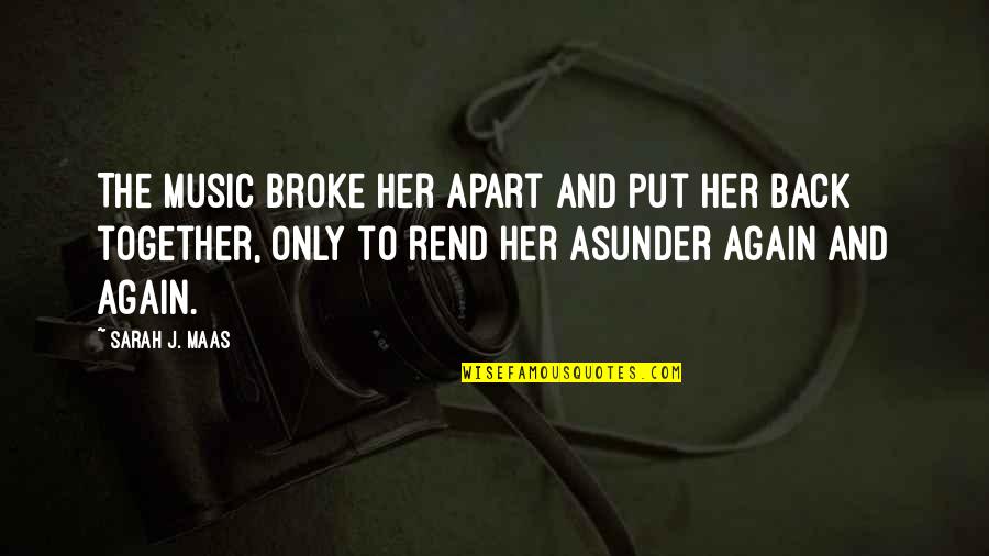 Depenbusch Chandler Quotes By Sarah J. Maas: The music broke her apart and put her