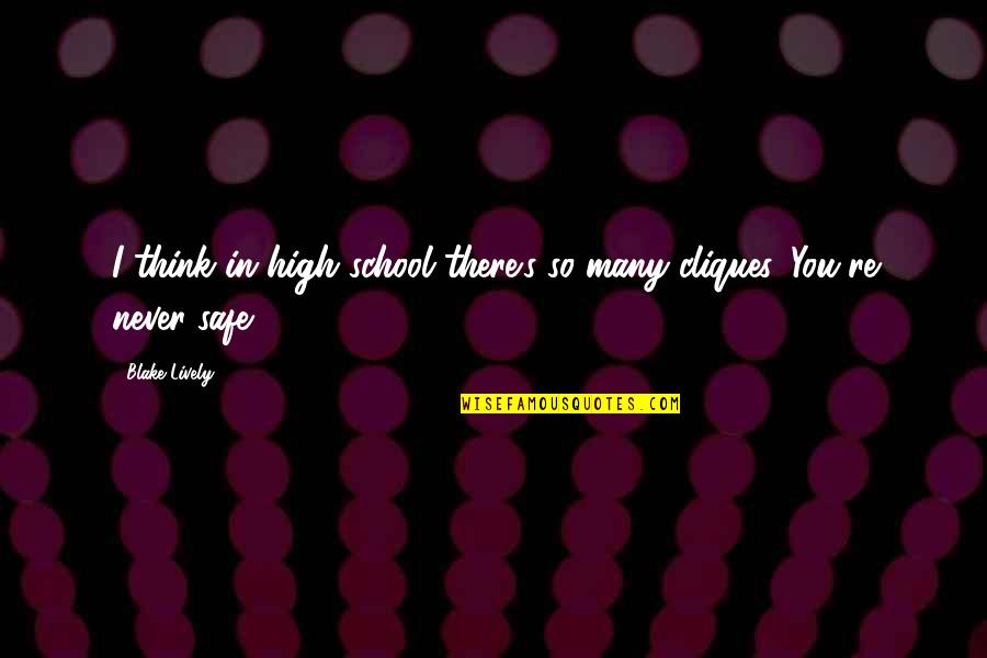 Depend On Allah Quotes By Blake Lively: I think in high school there's so many