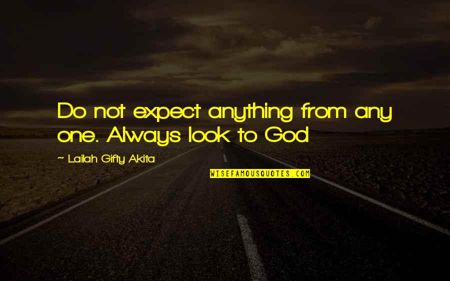 Depend On Allah Quotes By Lailah Gifty Akita: Do not expect anything from any one. Always