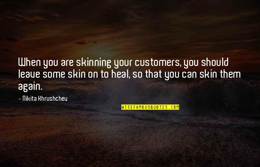 Depend On Allah Quotes By Nikita Khrushchev: When you are skinning your customers, you should Depend On Allah Quotes By Nikita Khrushchev: When you are skinning your customers, you should