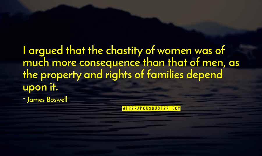 Depend On Family Quotes By James Boswell: I argued that the chastity of women was