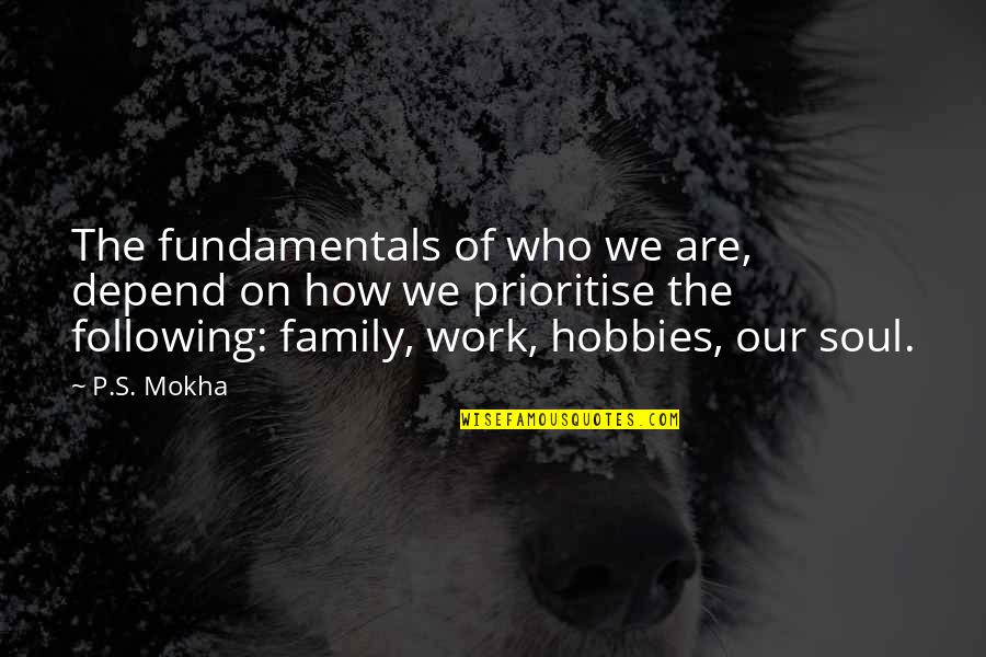Depend On Family Quotes By P.S. Mokha: The fundamentals of who we are, depend on