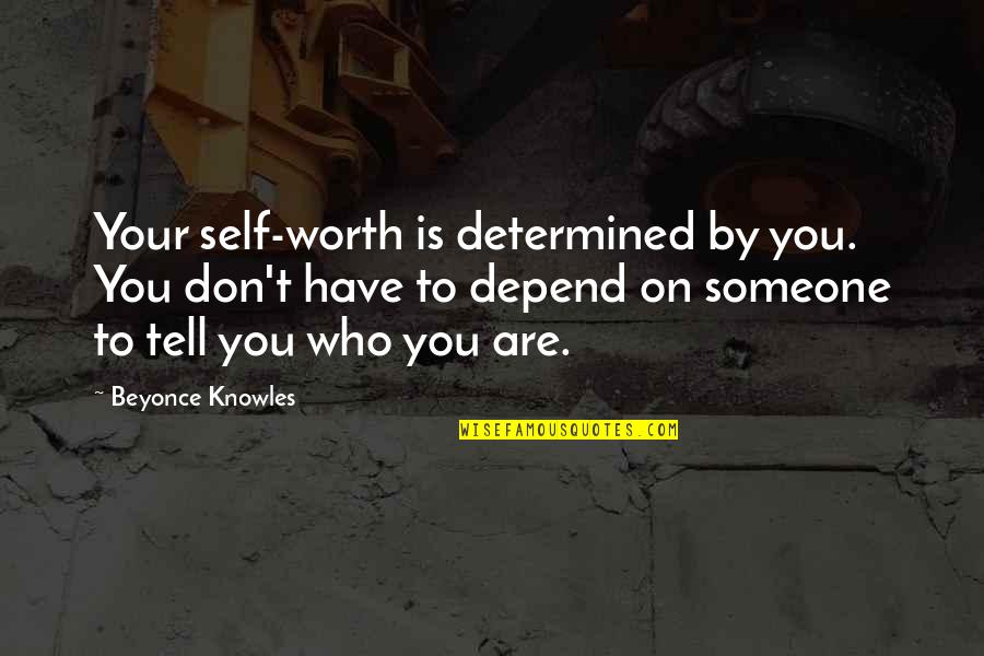 Depend On Self Quotes By Beyonce Knowles: Your self-worth is determined by you. You don't