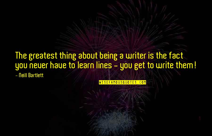 Depend On Self Quotes By Neill Bartlett: The greatest thing about being a writer is