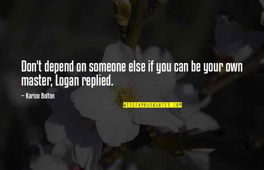 Depend On Someone Quotes By Karice Bolton: Don't depend on someone else if you can