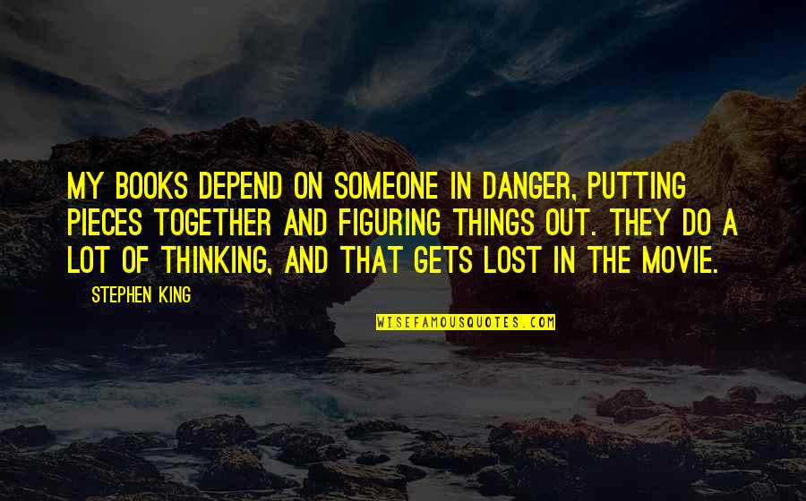Depend On Someone Quotes By Stephen King: My books depend on someone in danger, putting