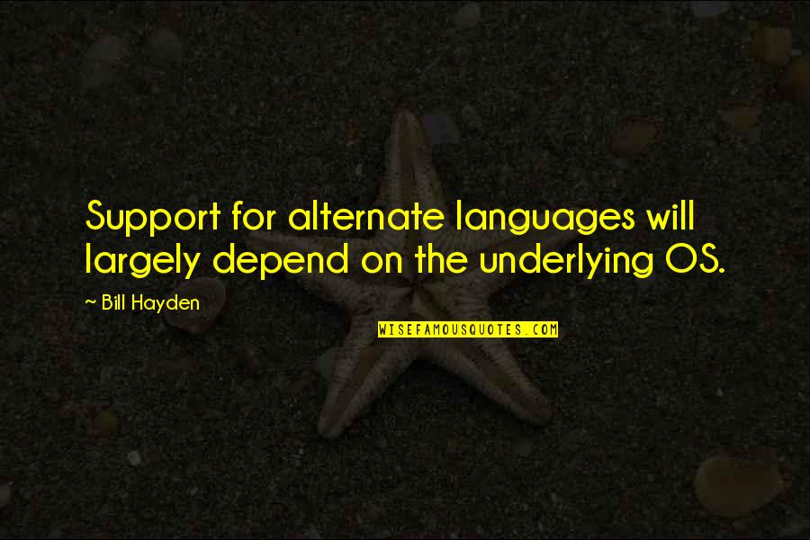 Depend On Us Quotes By Bill Hayden: Support for alternate languages will largely depend on