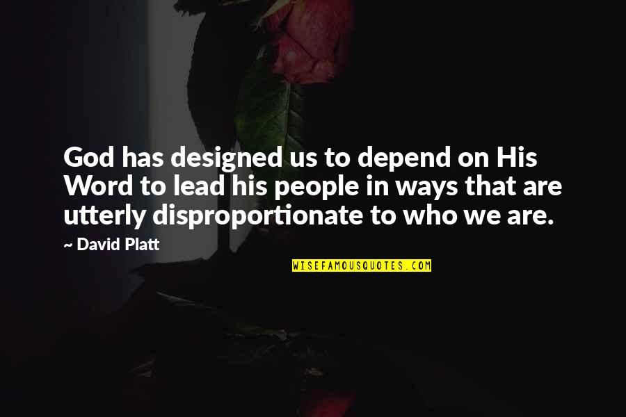 Depend On Us Quotes By David Platt: God has designed us to depend on His