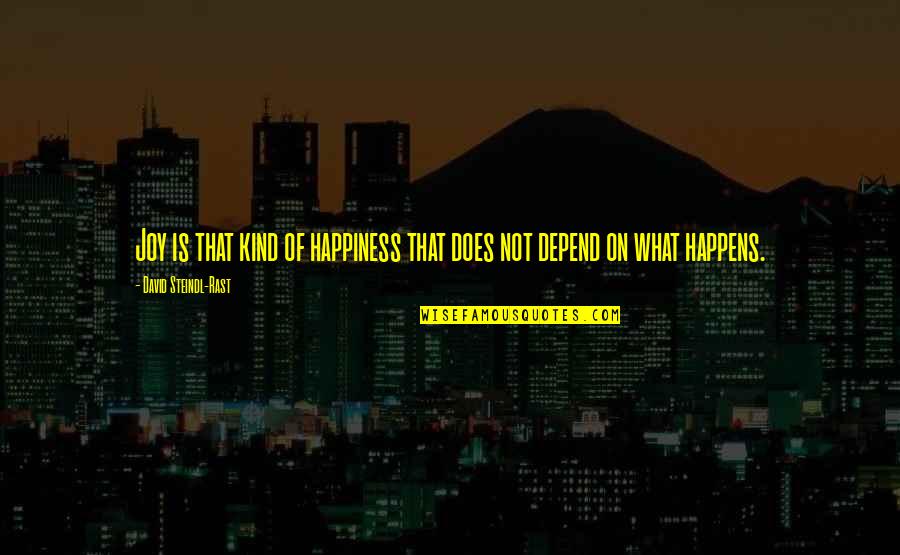 Depend On Us Quotes By David Steindl-Rast: Joy is that kind of happiness that does