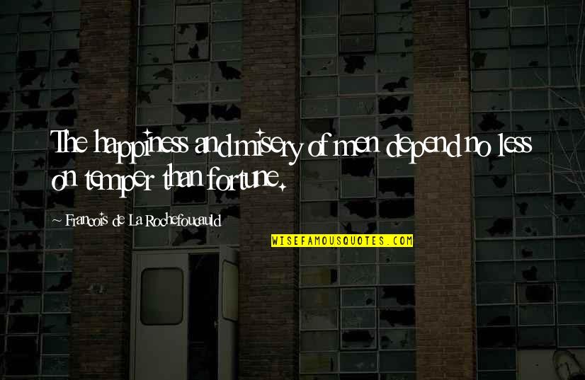 Depend On Us Quotes By Francois De La Rochefoucauld: The happiness and misery of men depend no