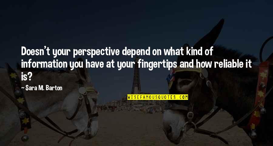 Depend On Us Quotes By Sara M. Barton: Doesn't your perspective depend on what kind of